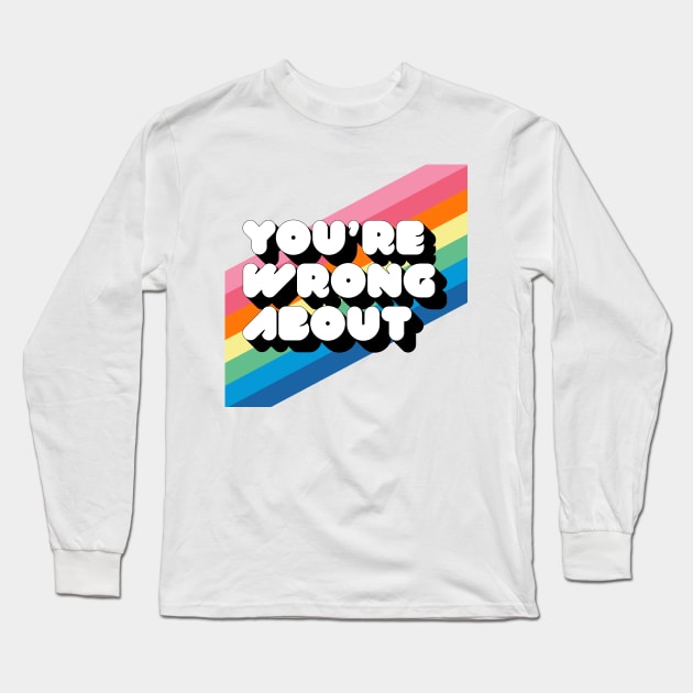 You're Wrong About Logo Long Sleeve T-Shirt by Youre Wrong About
